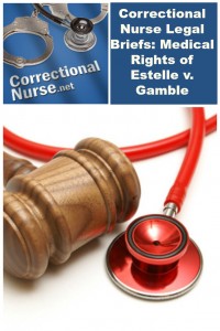 Correctional Nurse Legal Briefs: Medical Rights of Estelle v. Gamble