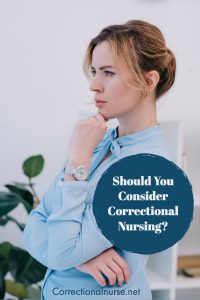 This patient community is fairly invisible to healthcare professionals. Should You Consider Correctional Nursing? Once encountered, possibly by way of a job posting or meeting someone like me, there are some common questions that come to mind.