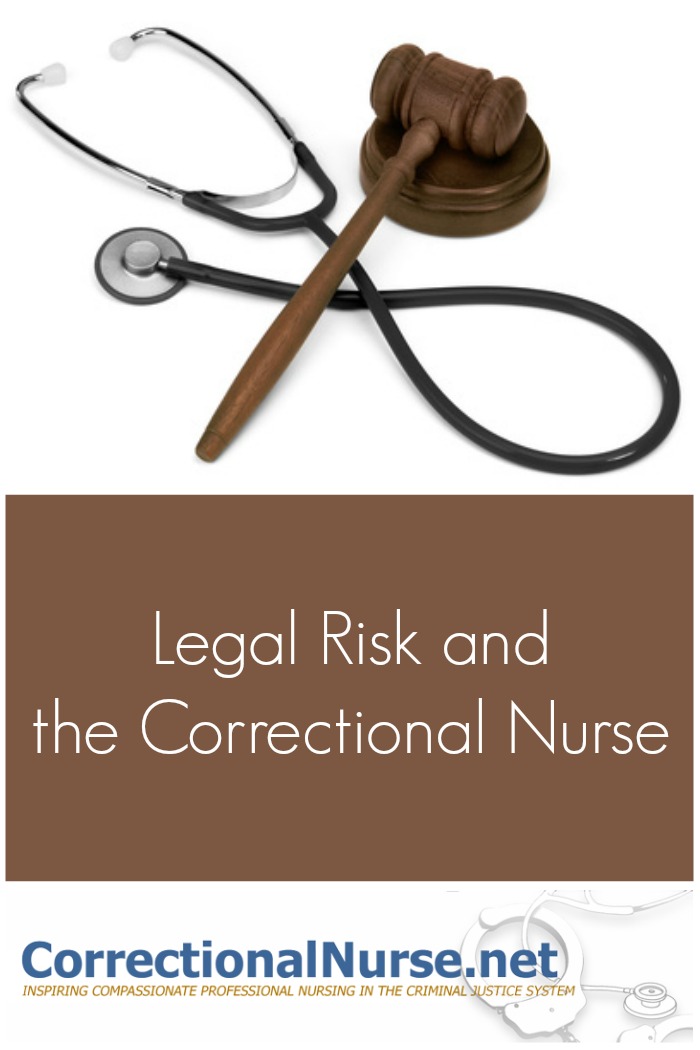 All nurses need to be concerned for legal risk in their nursing career no matter the specialty. How will legal risk and correctional nurse be handled?