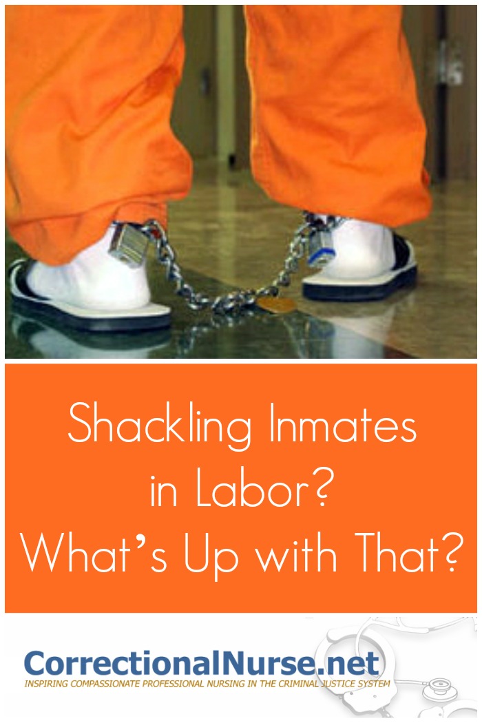 Shackling inmates in labor has been an issue for some time in corrections and is getting press due to coverage in New York.