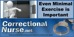 Minimal exercise is important in corrections for all inmate-patients, especially for those with chronic conditions such as cardiovascular disease.