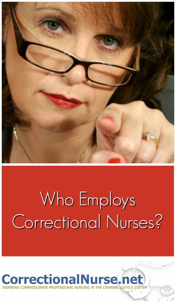 Interested in being a correctional nurse? You may be looking for employers in all the wrong places. Who employs Correctional Nurses?