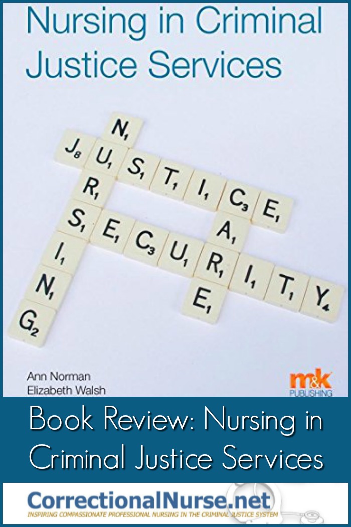 t was happy to review copy of “Nursing in Criminal Justice Services” edited by UK correctional nurse experts Ann Norman and Elizabeth Walsh.