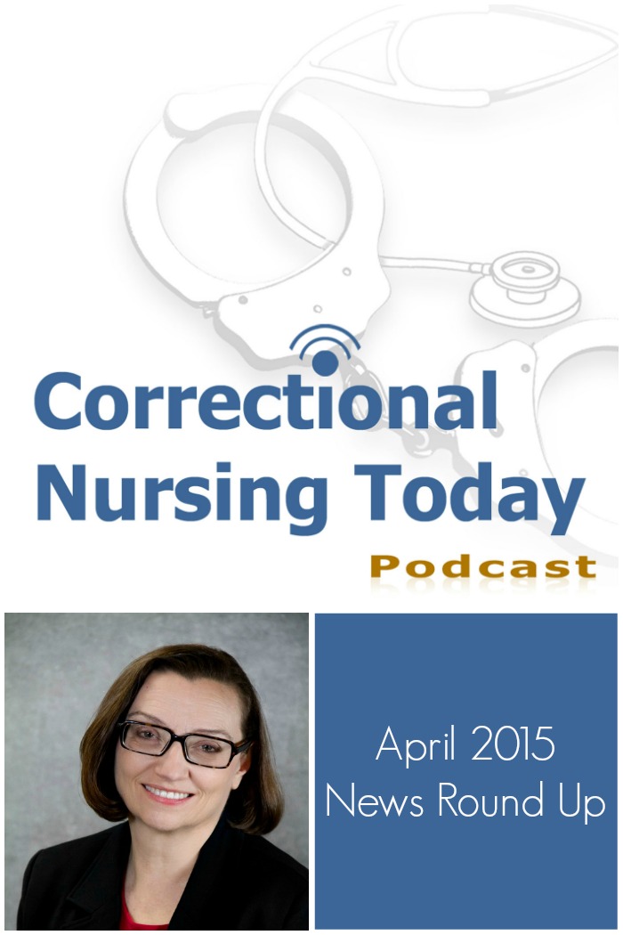 Correctional nurse leaders Johnnie Lambert, Margaret Collatt, and Jodie Glewwe join Lorry to discuss the latest correctional April 2015 news round up.