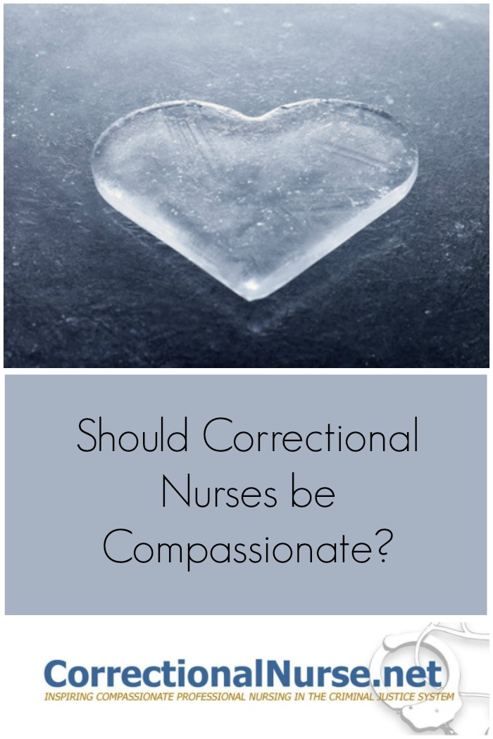 Anyone in our profession should justify using love to show care our patients. Should Correctional Nurses be Compassionate?