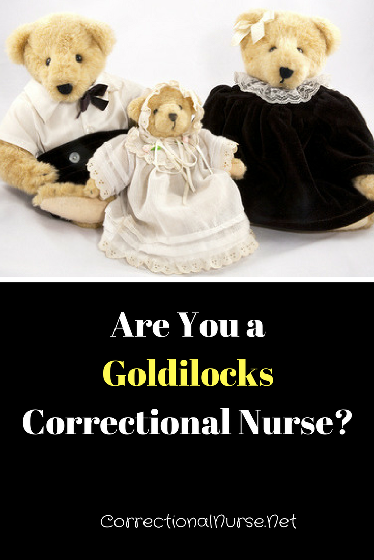 Are You a Goldilocks* Correctional Nurse?