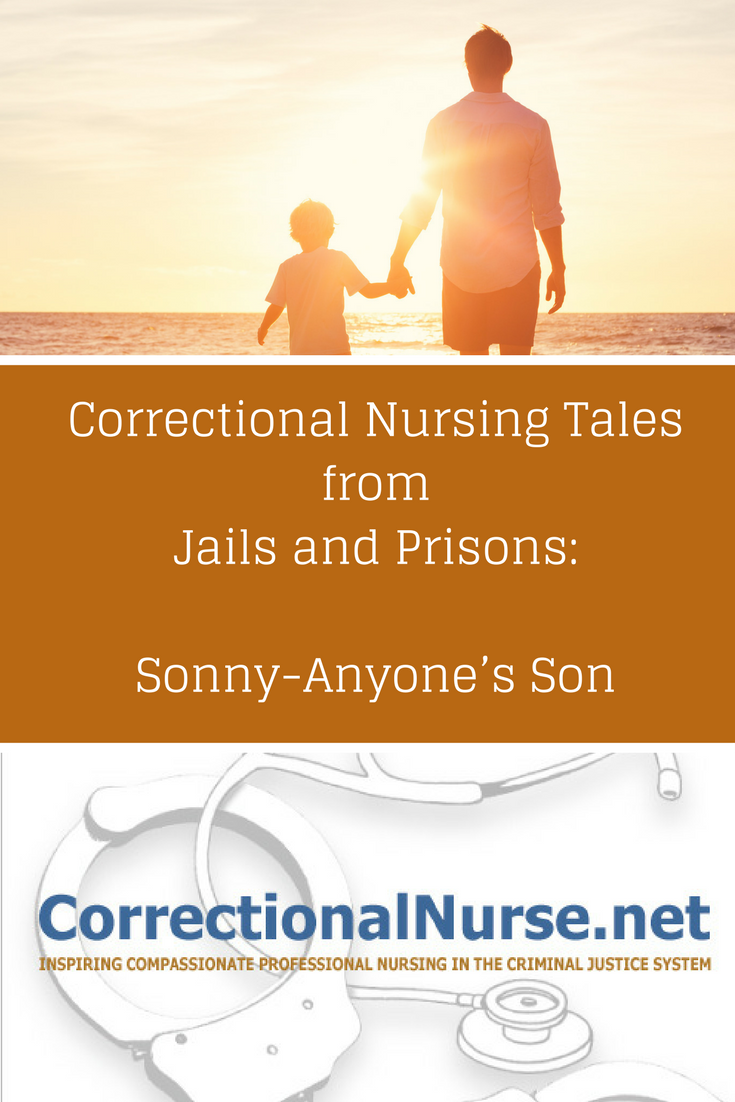 Correctional Nursing Tales from Jails and Prisons: Sonny-Anyone’s Son