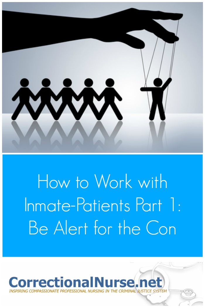 One reason correctional nursing is a specialty is that we deal with a unique patient population. We need to know how to work with inmate patients.