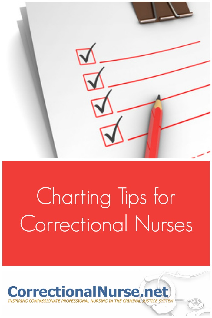 Correctional nurses should be on even higher alert. Thus, I would like to share some charting tips for correctional nurses.