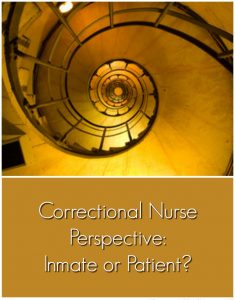 Correctional Nurse Perspective Inmate or Patient