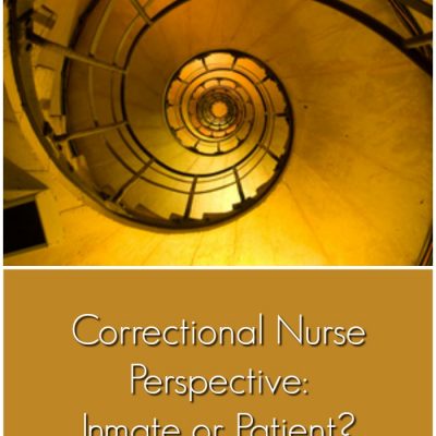 Correctional Nurse Perspective: Inmate or Patient?