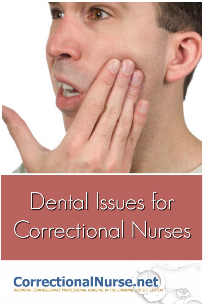 Correctional Nurses in jails and prisons must assess for, manage or defer dental issues or conditions as a part of daily practice.