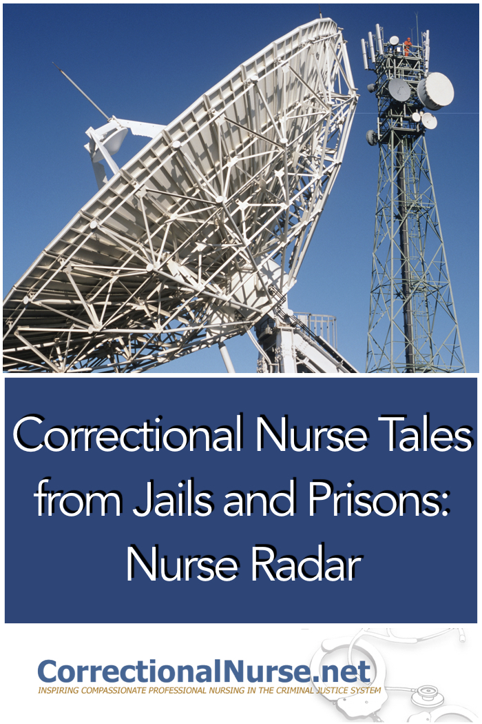 David Turner, RN, works in a maximum security receiving facility with an average daily population of 1600 male inmates. Here is his Correctional Nurse Tales from Jails and Prisons: Nurse Radar