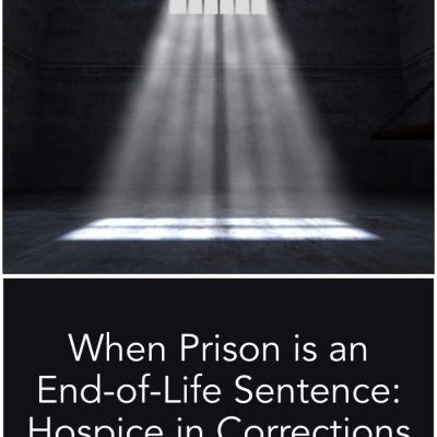 When Prison is an End-of-Life Sentence: Hospice in Corrections