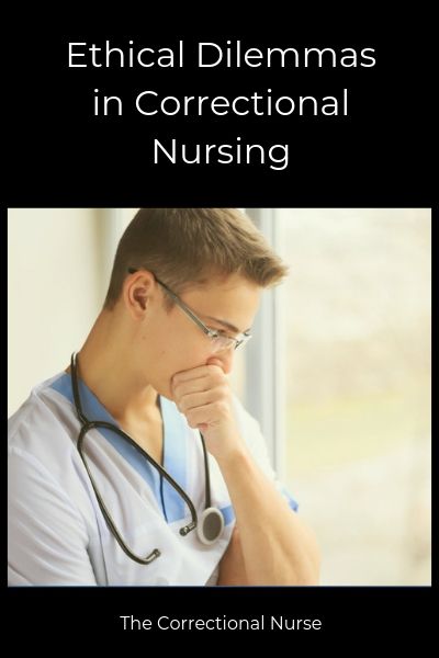 Ethical Dilemmas In Correctional Nursing