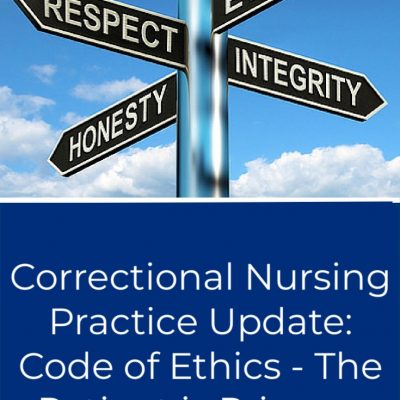 Correctional Nurse Practice Update:  Code of Ethics: The Patient is Primary