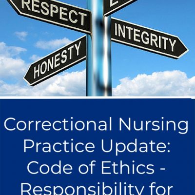 Correctional Nursing Professional Practice Update:  Code of Ethics: Authority and Accountability for Nursing Practice