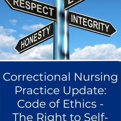 Correctional Nurse Practice Update:  Code of Ethics: The Right to Self Determination